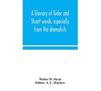 A Glossary Of Tudor And Stuart Words, Especially From The Dramatists
