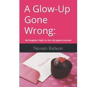 A Glow Up Gone Wrong: My Daughter’s Fight For Her Life Against Anorexia