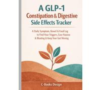 A GLP-1 Constipation & Digestive Side Effects Tracker: A Daily Symptom, Bowel & Food Log to Find Your Triggers, Ease Nausea & Bloating & Keep Your Gut Moving I 7 x 10 inch