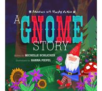 A Gnome Story: Adventures with Murphy McWoo (Murphy McWoo Series)
