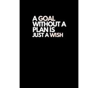 A Goal Without a Plan, Is Just a Wish: A Simple Guided Journal for Women Who Want to Turn Goals into Action