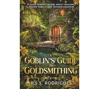 A Goblin's Guide to Goldsmithing: A Cozy Fantasy Novel about Healing, Found Family, and Second Chances (Tales of Silverfern Hollow)