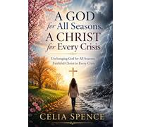 “A God for All Seasons and a Christ for Every Crisis”: Unchanging God for All Seasons, Faithful Christ in Every Crisis