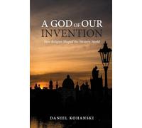 A God of Our Invention: How Religion Shaped the Western World