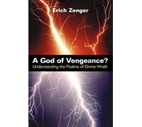 A God of Vengeance?: Understanding the Psalms of Divine Wrath