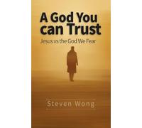 A God You Can Trust: Jesus vs the God We Fear