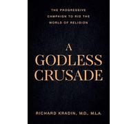 A Godless Crusade: The Progressive Campaign to Rid the World of Religion