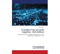 A Golden City we built together. 2nd Edition: Sociological and Theological Perspectives on the experience of Migration in S.A