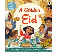 A Golden Eid: The perfect Ramadan and Eid gift for kids - a heartfelt, interactive picture book with a recipe and hands on activities to try! (Celebrate and Make)