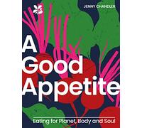 A Good Appetite: Eating for Planet, Body and Soul (National Trust)