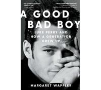 A Good Bad Boy : Luke Perry and How a Generation Grew Up