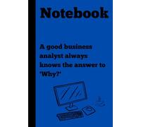 A good business analyst always knows the answer to 'Why?': Notebook for IT Experts| Gag gift for friends, Notebook| gift idea|IT Gifts| 120 lined pages| Gift for Coworkers, Friends