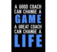 A good coach can change a game a great coach can change a life: Blank Lined Journal Notebook, Funny Personal trainer Notebook, Personal trainer ... for Personal trainer, Personal trainer gifts
