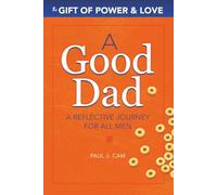 A Good Dad: A Reflective Journey For All Men