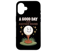 A Good Day For Another Round Golf Fun Case for iPhone 16