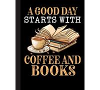 A Good Day Starts With Coffee And Books Notebook: Gifts for Book Lovers / Reading Notebook [ Softback * Large (8.5" x 11") * 110 Pages & More... ]