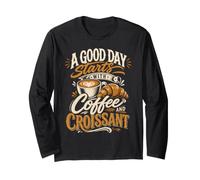 A Good Day Starts with Coffee and Croissant Long Sleeve T-Shirt