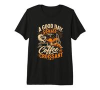 A Good Day Starts with Coffee and Croissant Premium T-Shirt