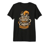 A Good Day Starts with Coffee and Croissant Premium T-Shirt