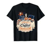 A Good Day Starts with Coffee and Croissant T-Shirt