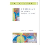 A Good Death: On the Value of Death and Dying: On the value of death and dying (Facing Death S.)