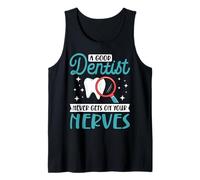 A Good Dentist never gets on your nerves Tank Top
