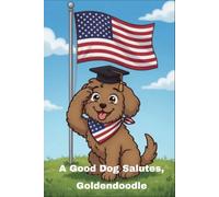A Good Dog Salutes, Goldendoodle: A Patriotic 6x9 Lined Notebook & Journal - Heartfelt Gift for Veterans, Military Families, First Responders, and Dog Lovers