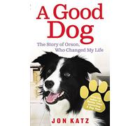A Good Dog: The Story of Orson, Who Changed My Life