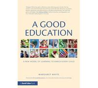 A Good Education: A New Model of Learning to Enrich Every Child