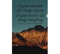 A good education can change anyone A good teacher can change everything - To Do List Prioritize Tasks: Daily tasks planner with checkboxes checklists ... task planner notebook for teachers gifts
