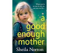 A Good Enough Mother: A completely heart-wrenching, emotional read from Sheila Norton