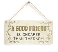 A Good Friend is Cheaper Than Therapy! - Funny Gift Idea for Friends Home Accessory Sign