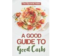A Good Guide To Good Carbs: The Glycemic Index