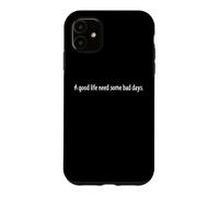 A Good Life Needs Bad Days Quote Motivation Mindset Case for iPhone 11
