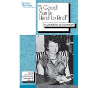 A Good Man is Hard to Find: Flannery O'Connor (Women Writers: Texts and Contexts)
