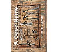 A Good Name : The Powers Name Descend from Pharaoh Ramesses, Iii, to Slaves to Freedmen