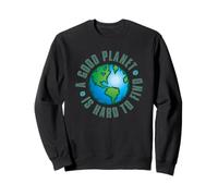 A Good Planet is Hard to Find Sweatshirt