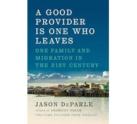 A Good Provider Is One Who Leaves: One Family and Migration in the 21st Century