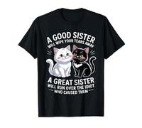A Good Sister Will Wipe Your Tears Away Cat Themed T-Shirt