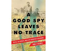 A Good Spy Leaves No Trace: Big Oil, CIA Secrets, And a Spy Daughter's Reckoning