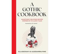 A Gothic Cookbook: Hauntingly Delicious Recipes Inspired by 13 Classic Tales