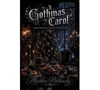 A Gothmas Carol: Dark Holiday Tales & Traditions
