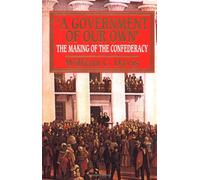 "A Government of Our Own: Making of the Confederacy