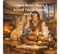 A Grace Before Dinner: A Scottish Tale of Gratitude and Purrs (Robert Burns for children)