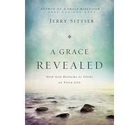 A Grace Revealed: How God Redeems the Story of Your Life