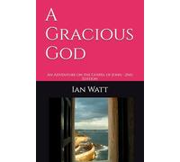 A Gracious God: An Adventure on the Gospel of John - 2nd Edition
