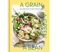 A Grain, a Green, a Bean: One Simple Formula, Countless Meatless Meals [A Plant-Based Cookbook]