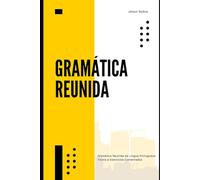 A Gramática Reunida: Gramática Reunida da Língua Portuguesa Teoria e Exercícios Comentados