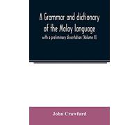 A grammar and dictionary of the Malay language: with a preliminary dissertation (Volume II)