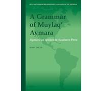 A Grammar of Muylaq' Aymara: Aymara as spoken in Southern Peru: 8 (Brill's Studies in the Indigenous Languages of the Americas, 8)